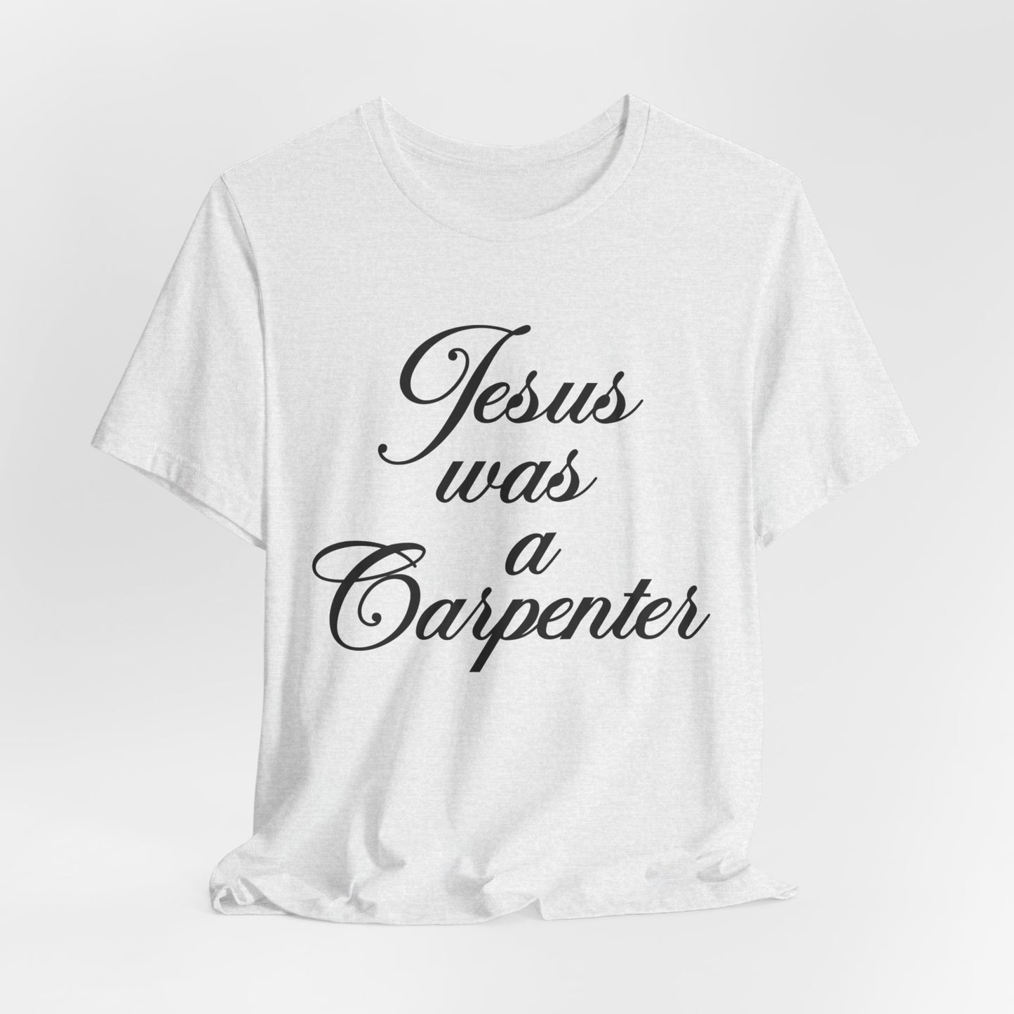 Jesus Was A Carpenter Tshirt