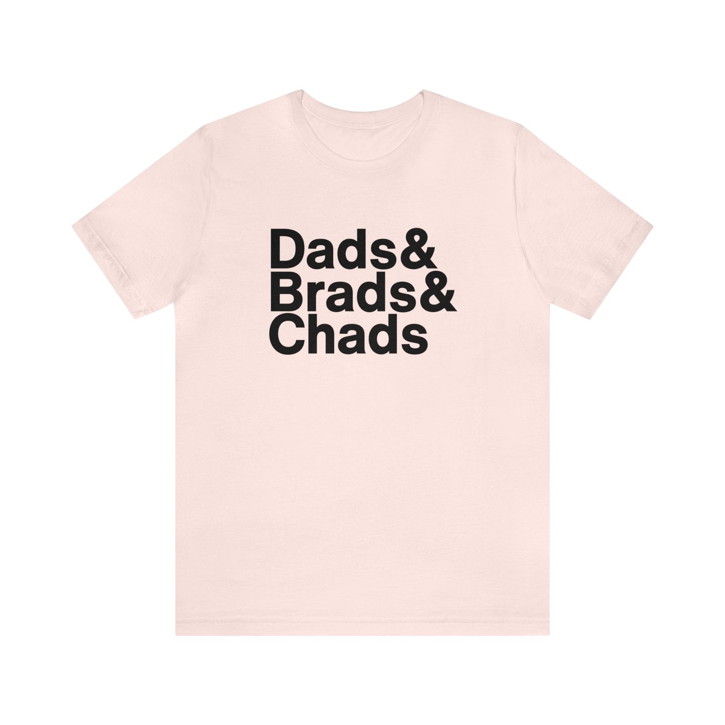 Dads, Brads & Chads Tshirt