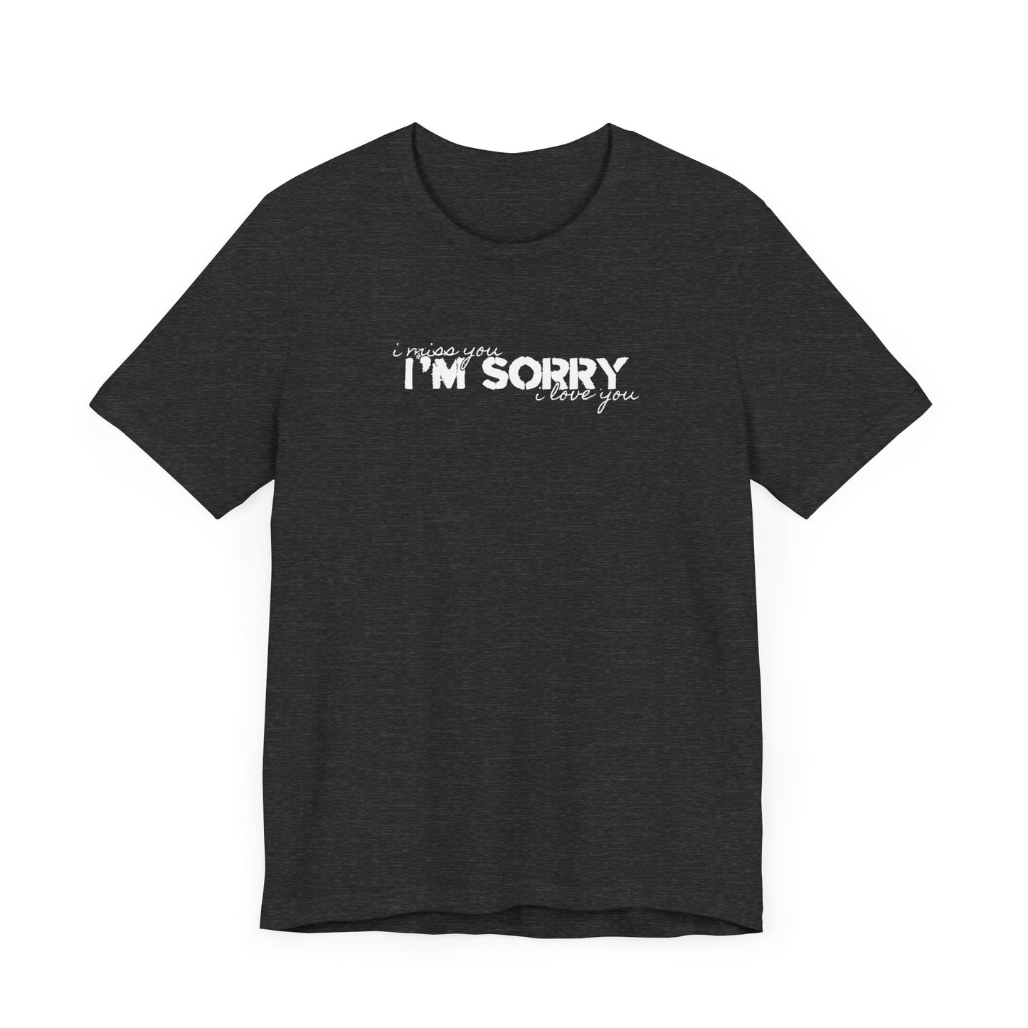 I Miss You - I'm Sorry - I Love You Tshirt