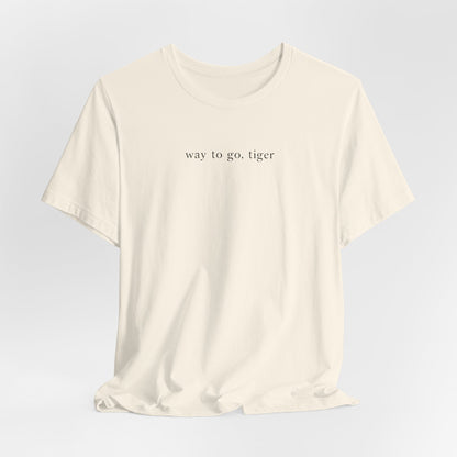 Way To Go, Tiger Tshirt