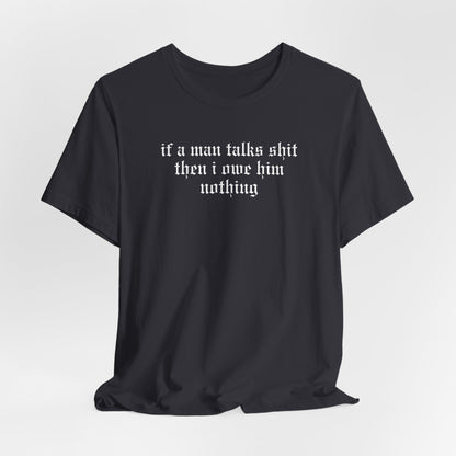 If A Man Talks Shit (He Had It Coming on back) Tshirt