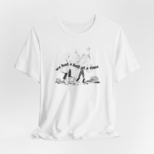We Had a Hell of a Time Tshirt