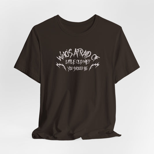 Who's Afraid of Little Old Me? Tshirt
