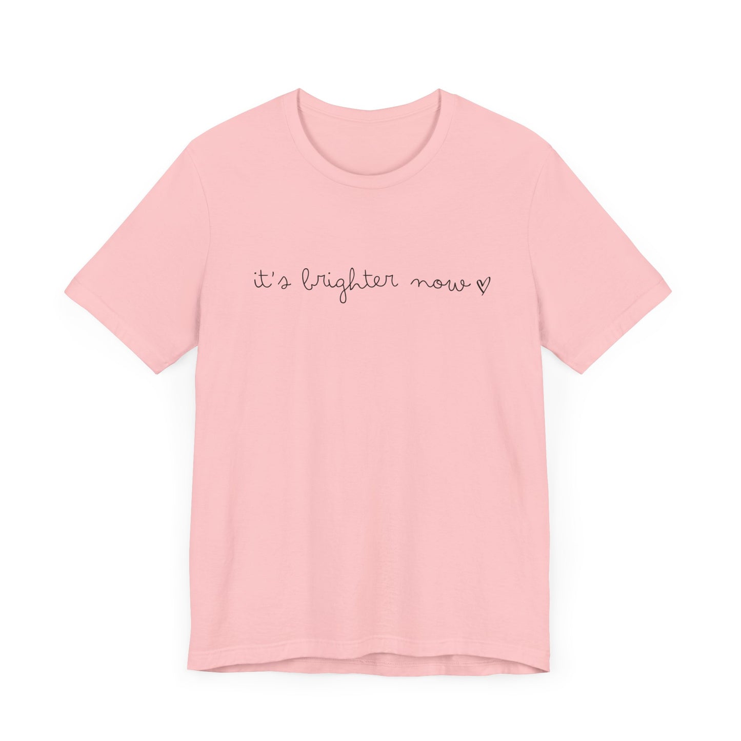 It's Brighter Now Tshirt