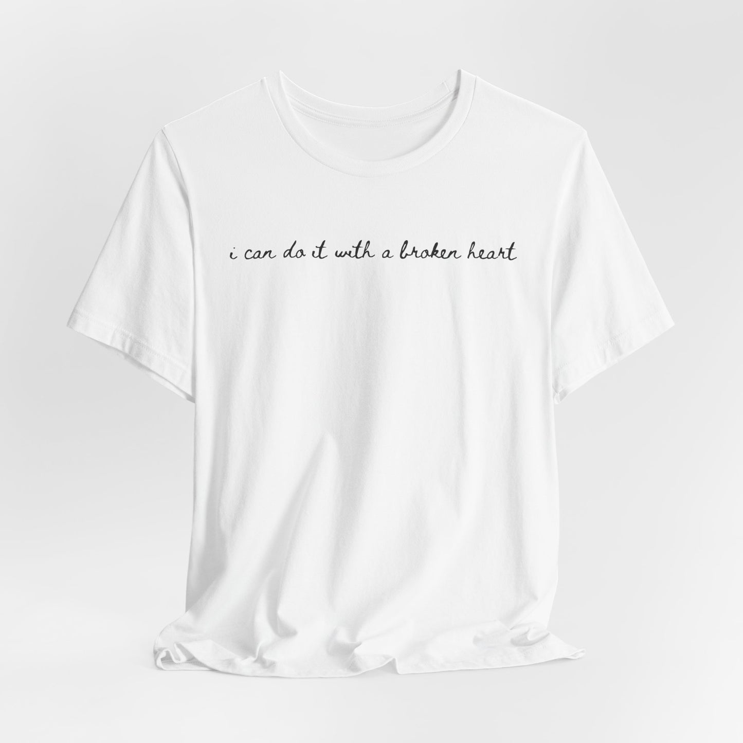 I Can Do it With a Broken Heart Tshirt