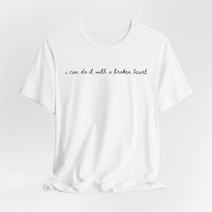 I Can Do it With a Broken Heart Tshirt