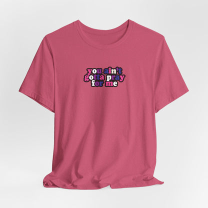 You Ain't Gotta Pray For Me (genderfluid flag on back) Tshirt