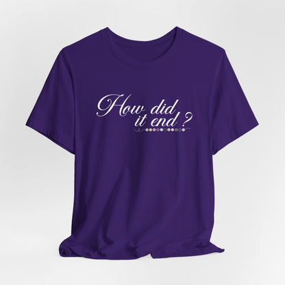 How Did It End? Tshirt