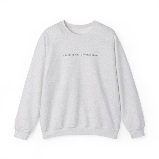 I Can Do It With A Broken Heart Crewneck Sweatshirt