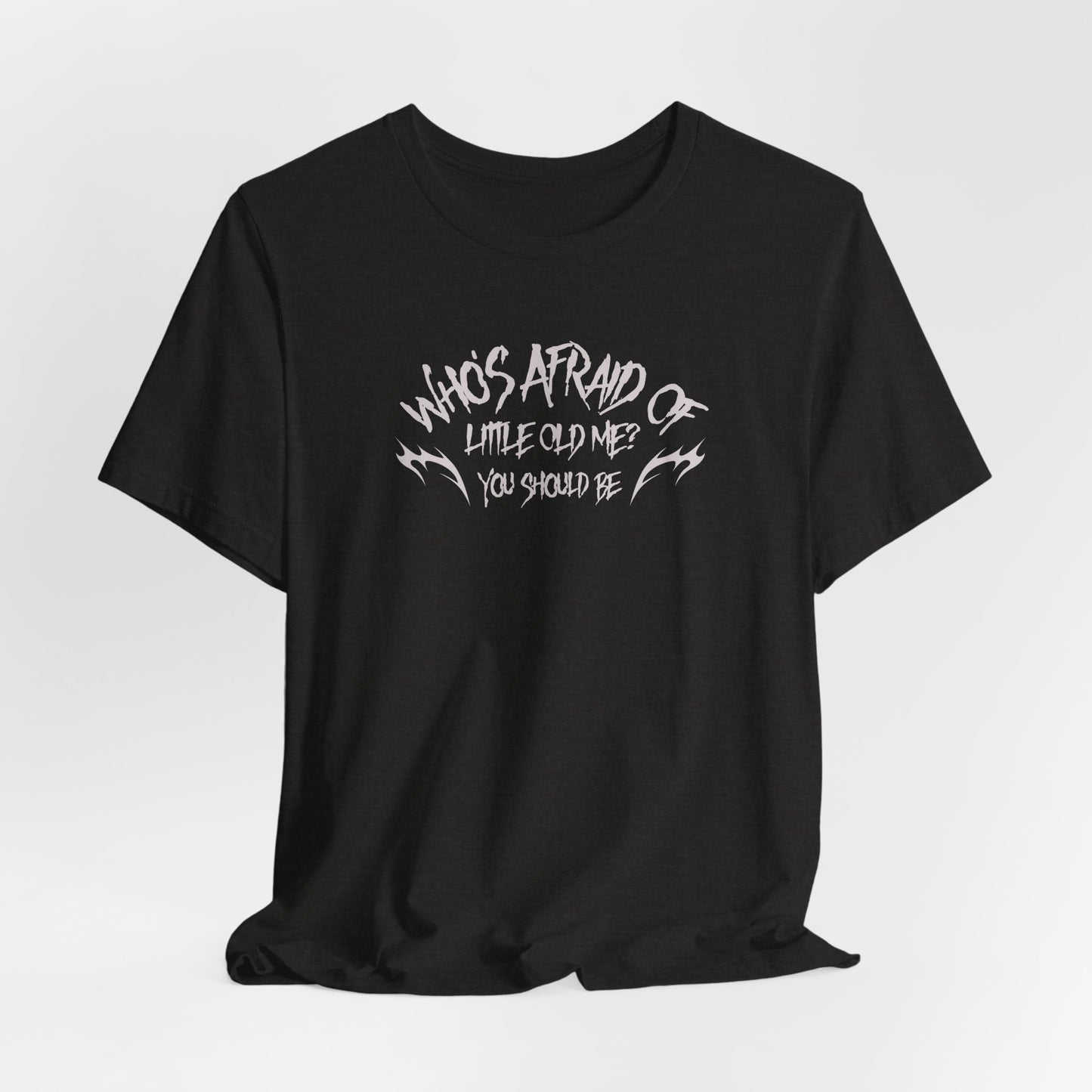 Who's Afraid of Little Old Me? Tshirt