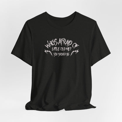 Who's Afraid of Little Old Me? Tshirt