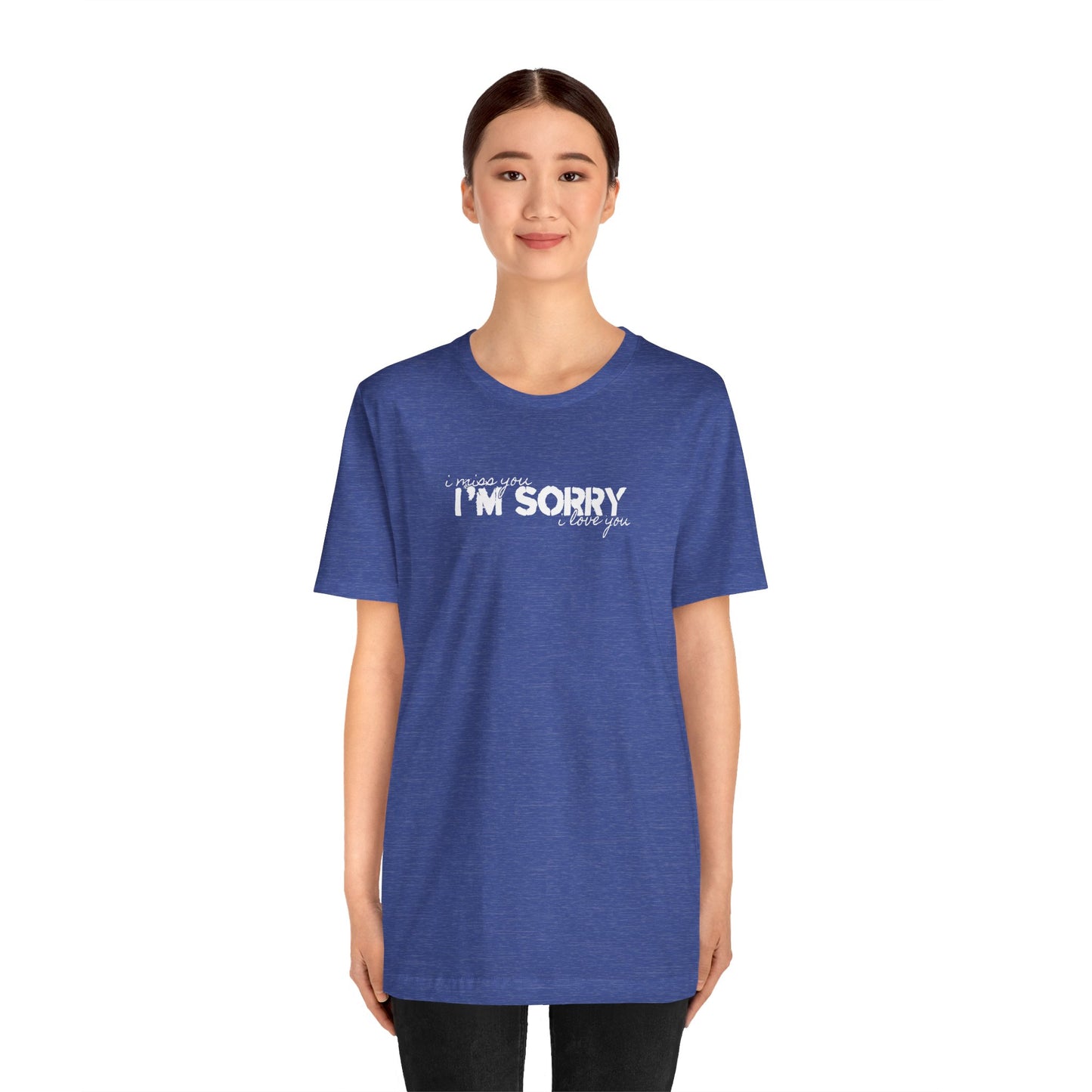 I Miss You - I'm Sorry - I Love You Tshirt