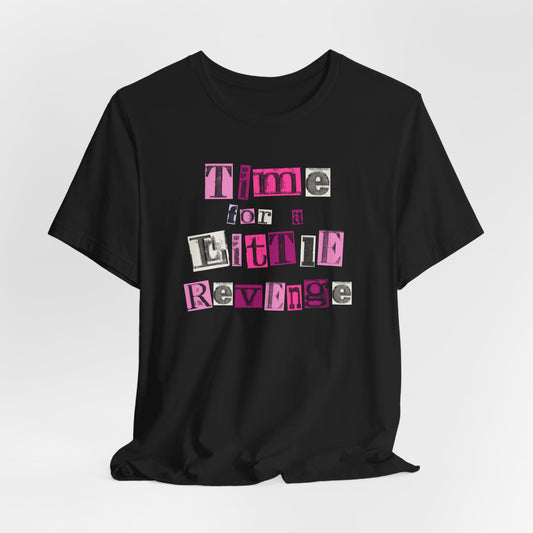 Time for a Little Revenge Tshirt