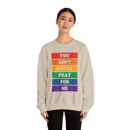 You Ain't Gotta Pray For Me Crewneck Sweatshirt