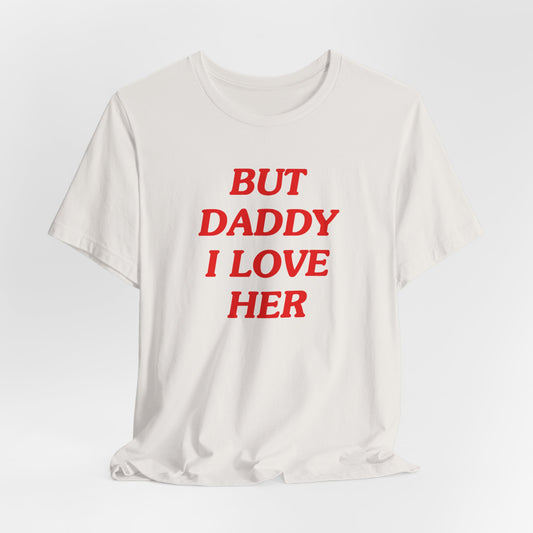 But Daddy I Love Her Tshirt