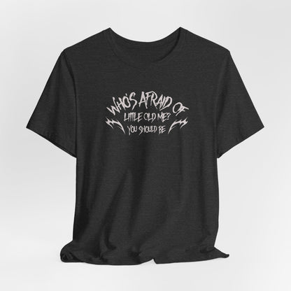 Who's Afraid of Little Old Me? Tshirt