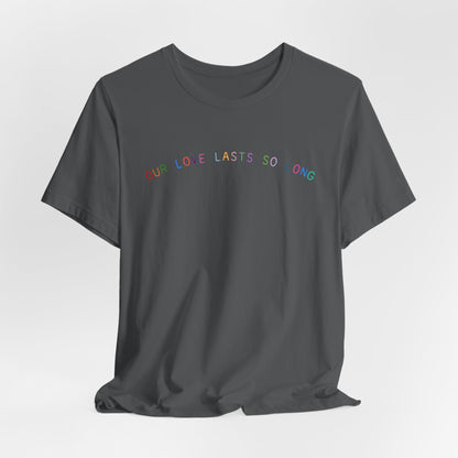 Our Love Lasts So Long Tshirt