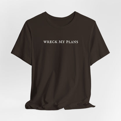 Wreck My Plans Tshirt