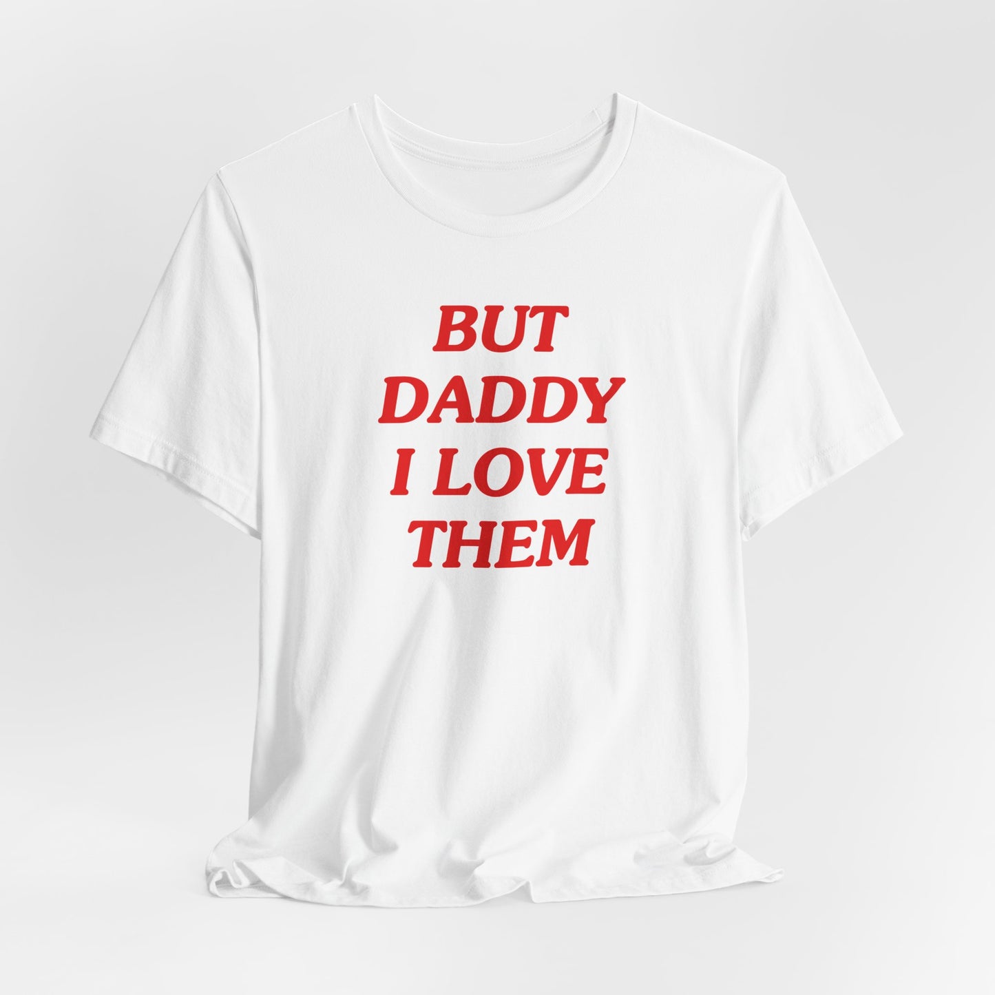 But Daddy I Love Them Tshirt