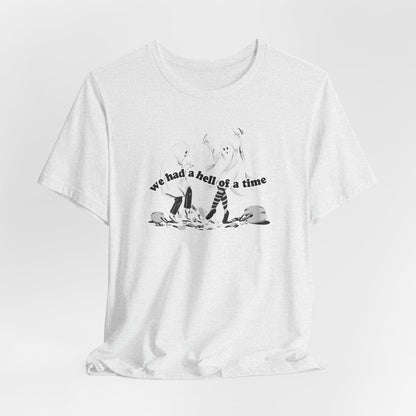 We Had a Hell of a Time Tshirt