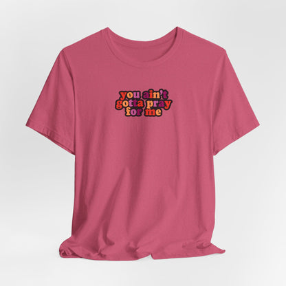You Ain't Gotta Pray For Me (lesbian flag on back) Tshirt