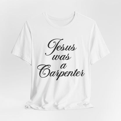 Jesus Was A Carpenter Tshirt