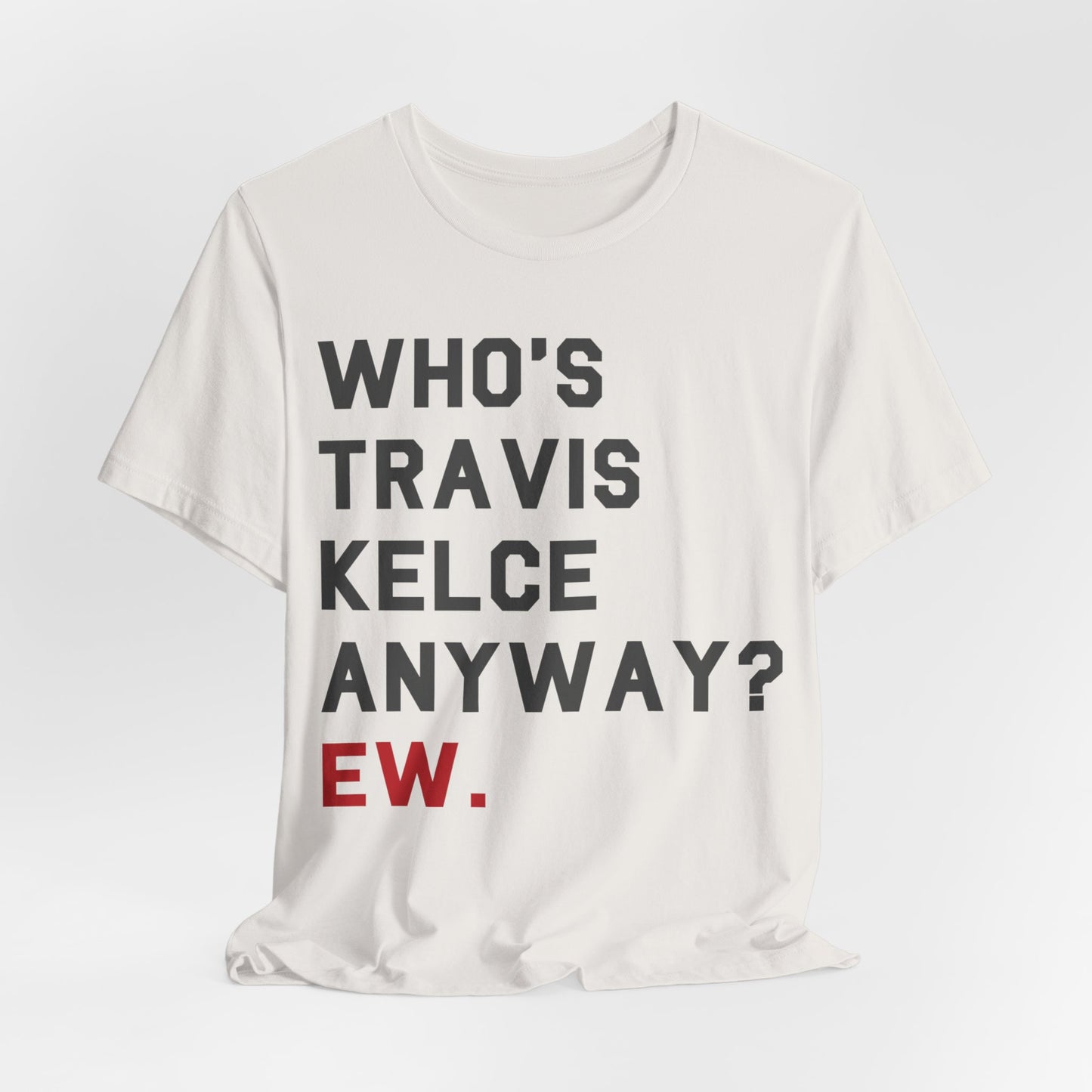 Who's Travis Kelce Anyway? Ew.