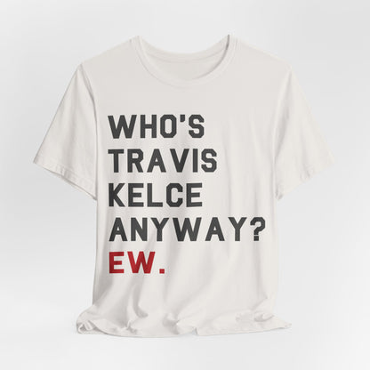 Who's Travis Kelce Anyway? Ew.