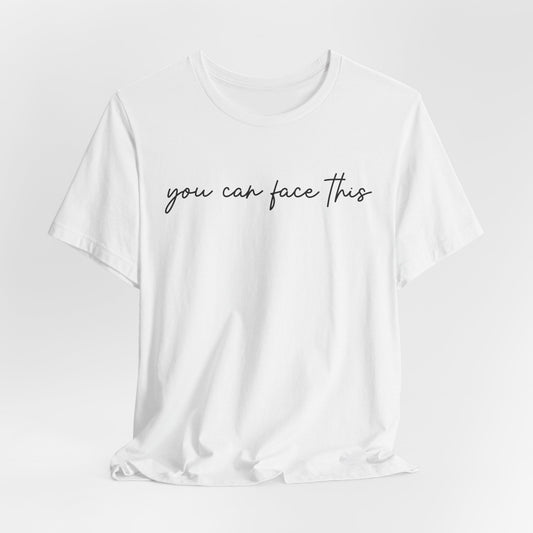 You Can Face This Tshirt