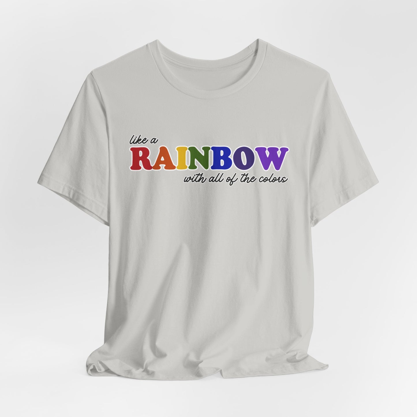 Like a Rainbow Tshirt