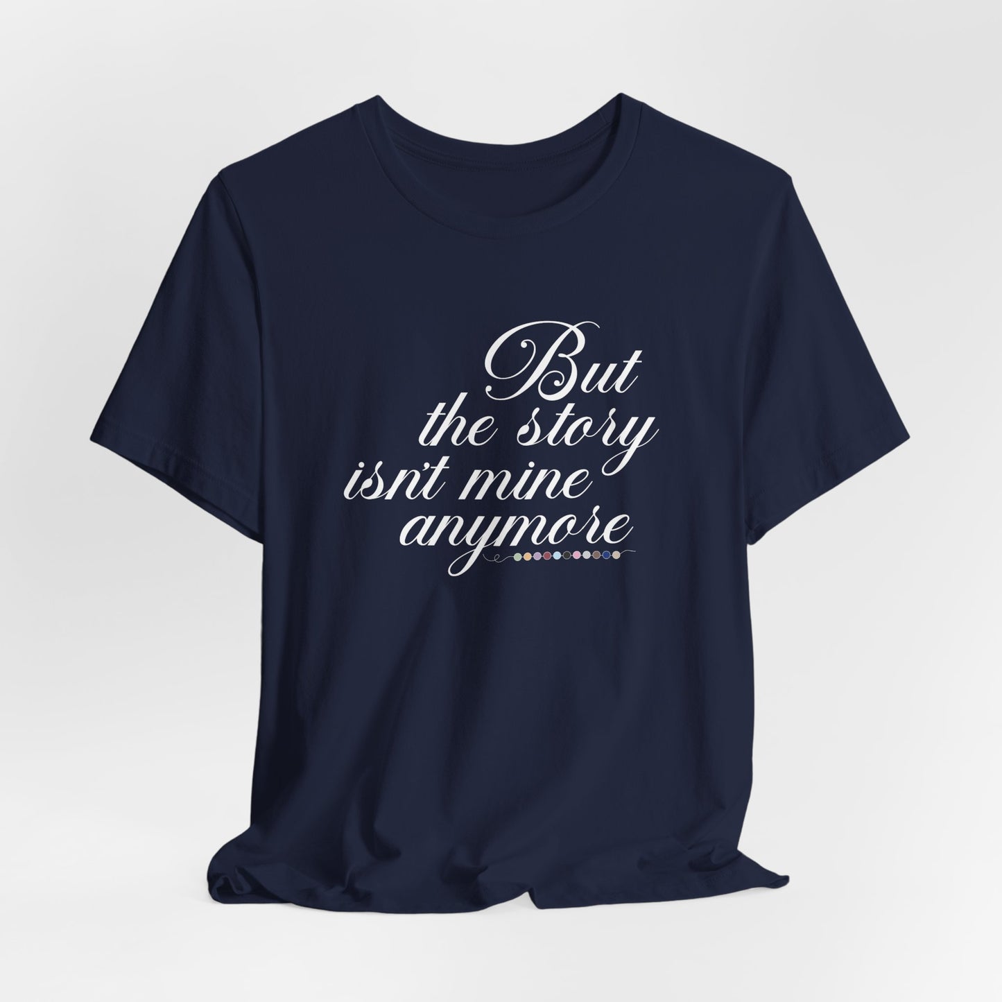 The Story Isn't Mine Anymore Tshirt