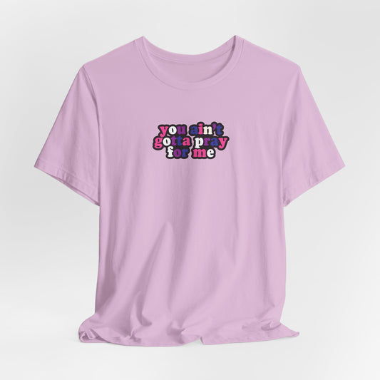 You Ain't Gotta Pray For Me (genderfluid flag on back) Tshirt
