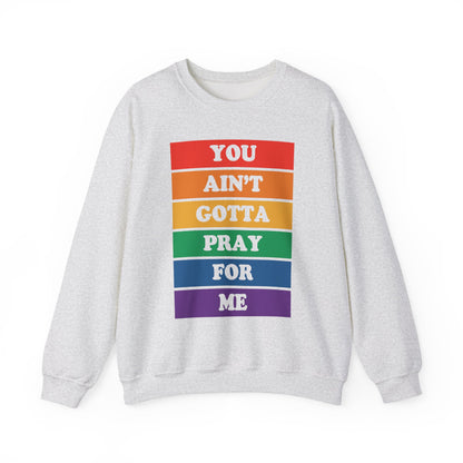 You Ain't Gotta Pray For Me Crewneck Sweatshirt