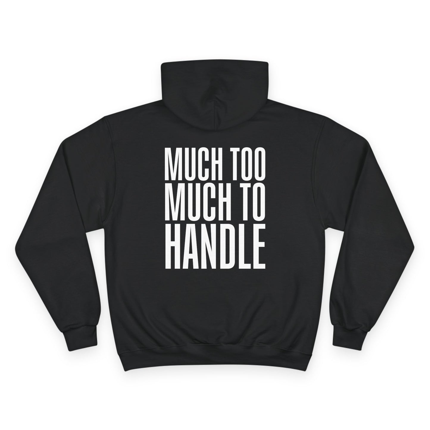 Much Too Much To Handle Hoodie (Champion Brand)