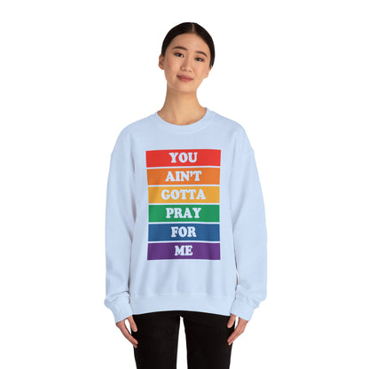 You Ain't Gotta Pray For Me Crewneck Sweatshirt