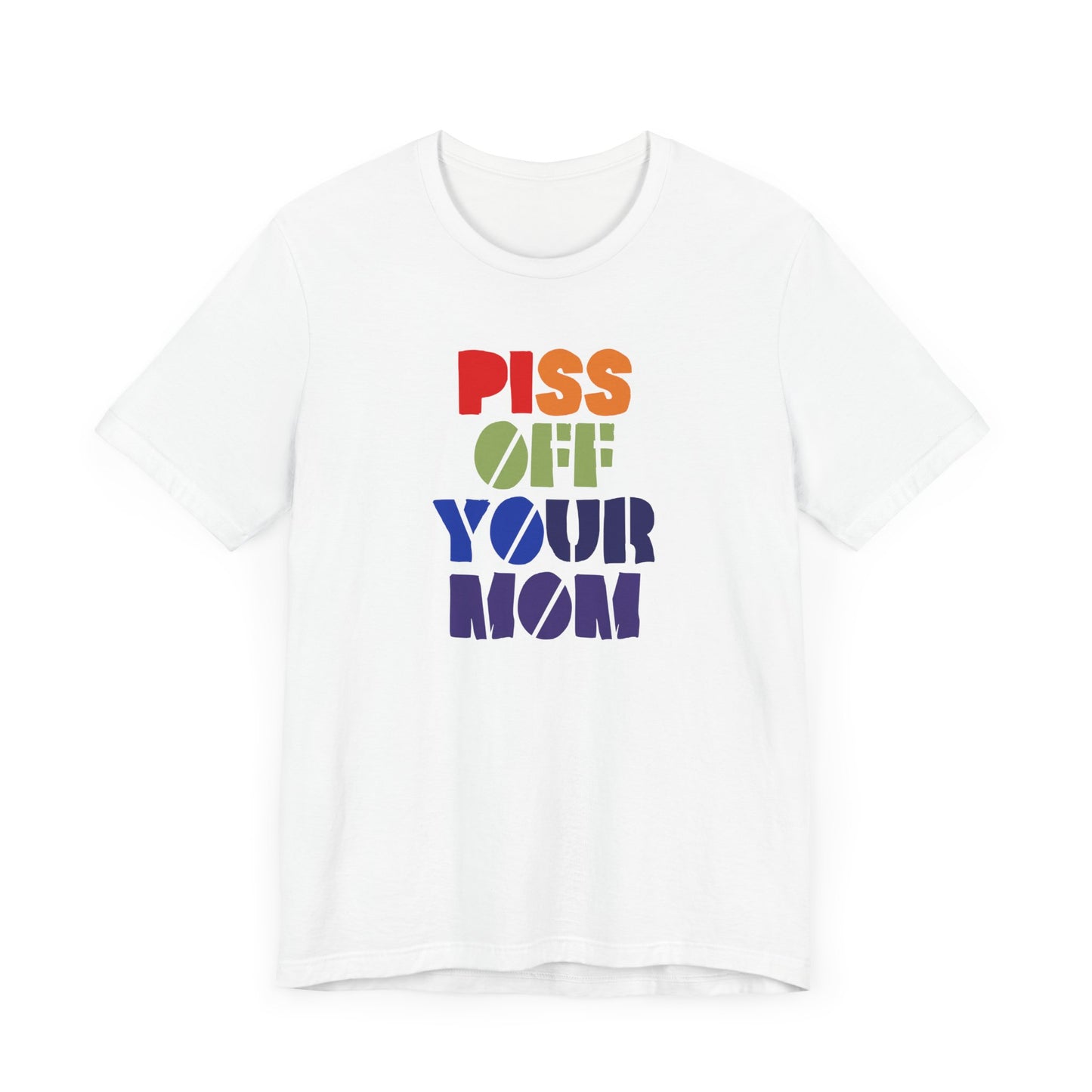 Piss Off Your Mom (Dorothea) Tshirt