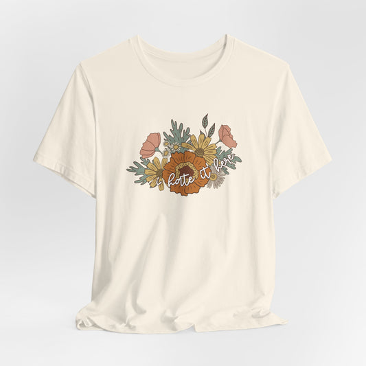 I Hate It Here Floral Tshirt