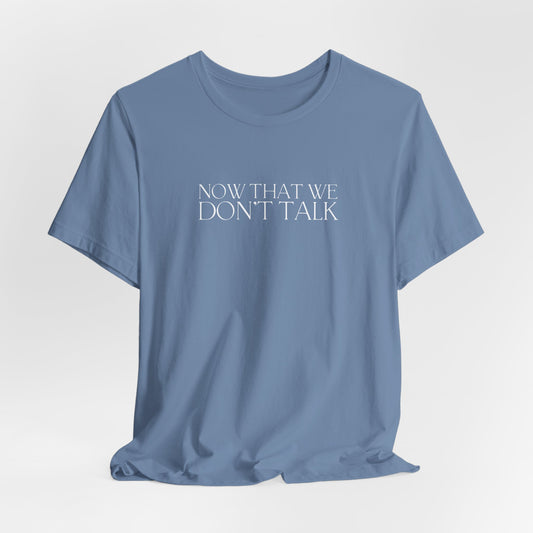 Now That We Don't Talk Lyrics Tshirt