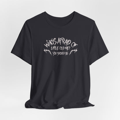 Who's Afraid of Little Old Me? Tshirt