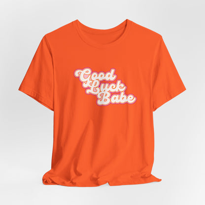 Good Luck Babe Tshirt