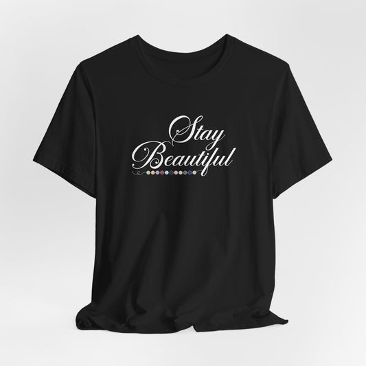 Stay Beautiful Tshirt