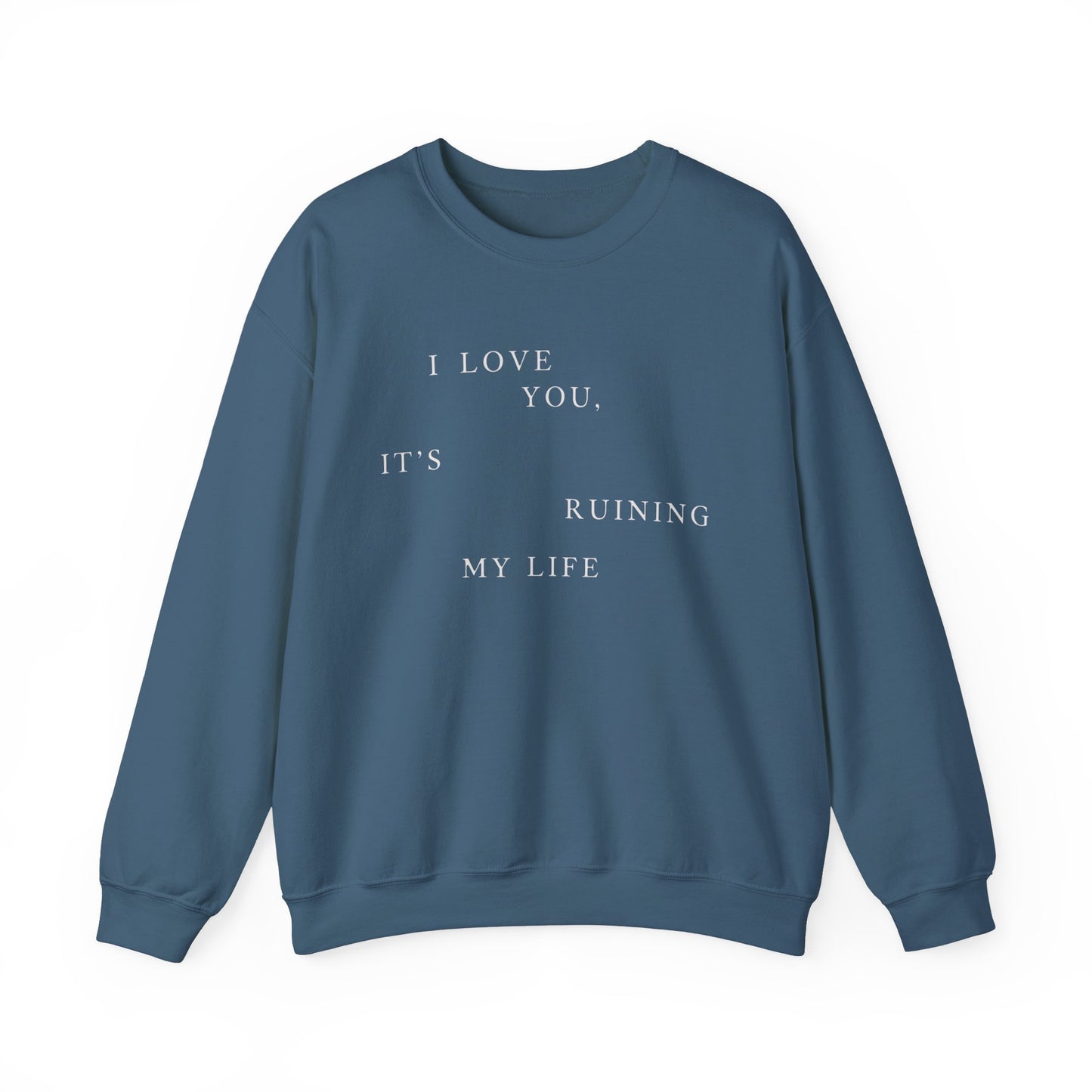 I Love You It's Ruining My Life Crewneck Sweatshirt