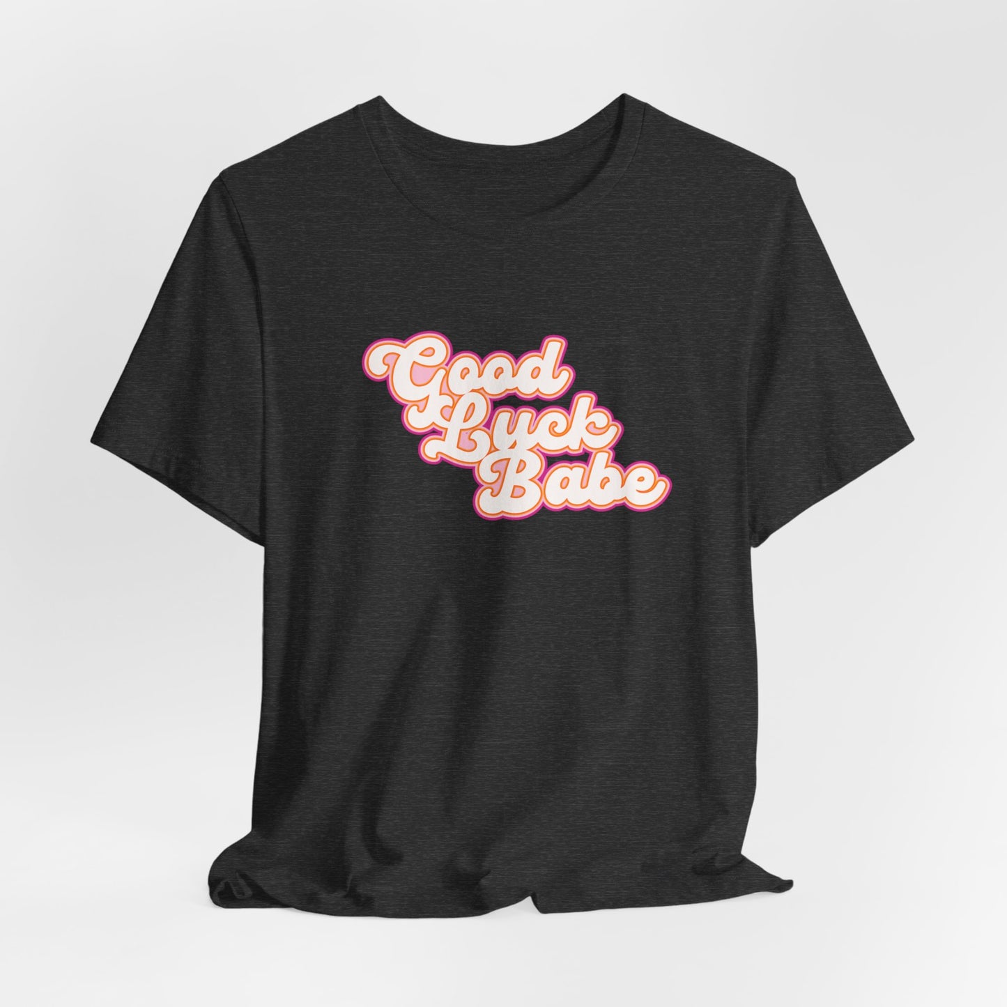 Good Luck Babe Tshirt