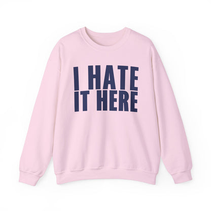 I HATE IT HERE Crewneck Sweatshirt