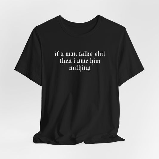 If A Man Talks Shit Tshirt