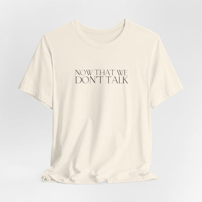 Now That We Don't Talk Lyrics Tshirt