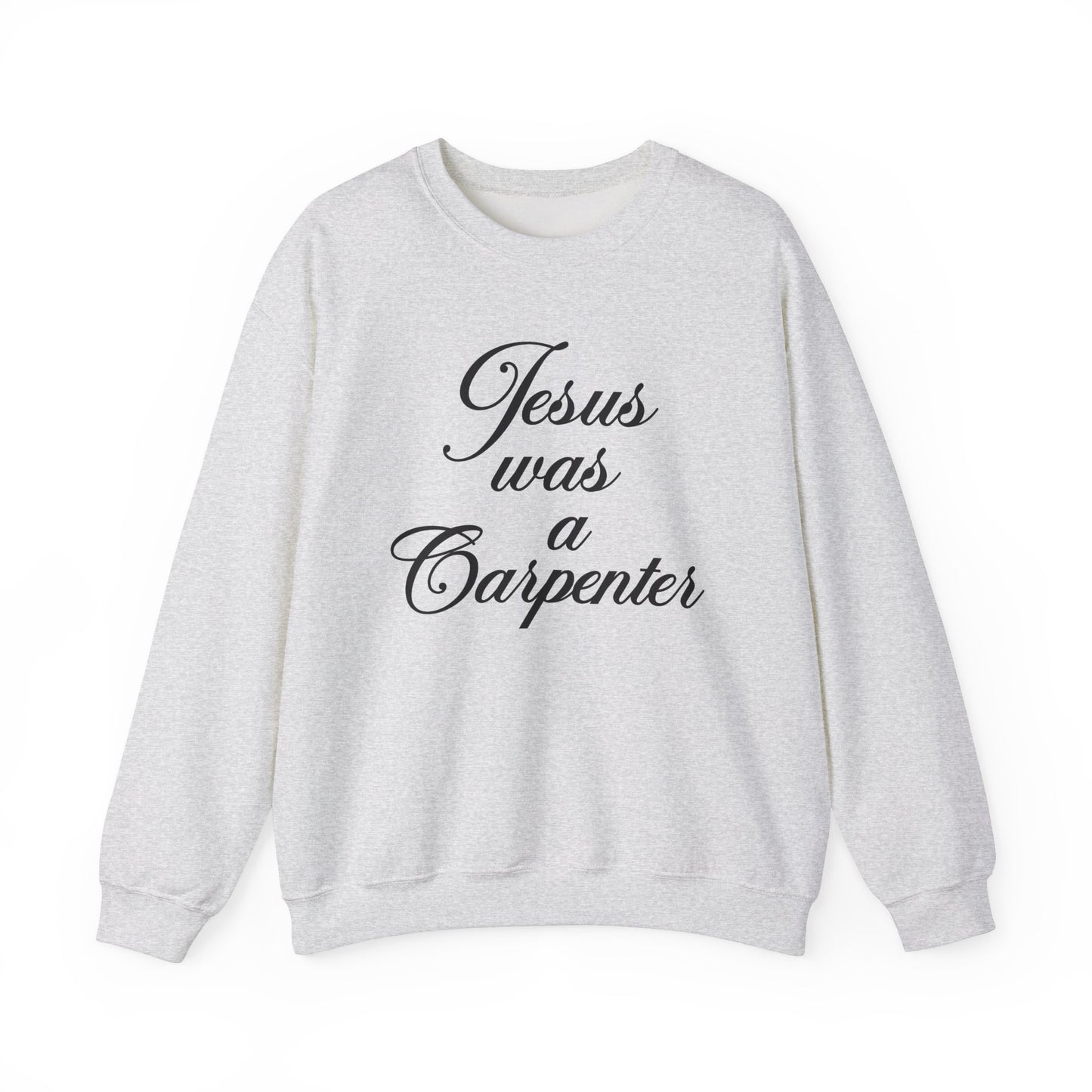 Jesus Was A Carpenter Crewneck Sweatshirt