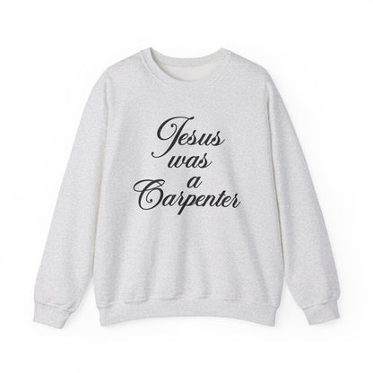 Jesus Was A Carpenter Crewneck Sweatshirt