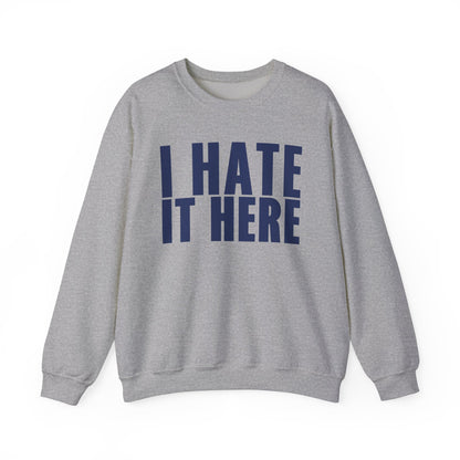 I HATE IT HERE Crewneck Sweatshirt