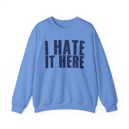 I HATE IT HERE Crewneck Sweatshirt